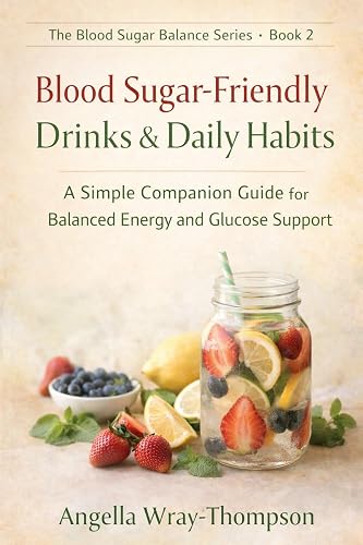 Blood Sugar-Friendly Drinks & Daily Habits: A Simple Companion Guide