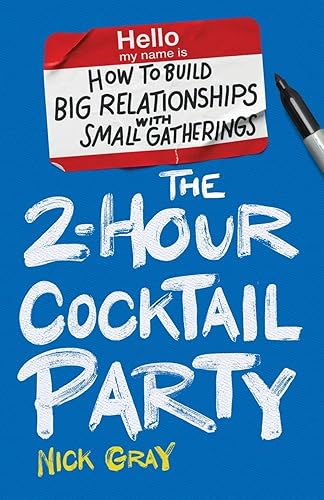 The 2-Hour Cocktail Party: How to Build Big Relationships with