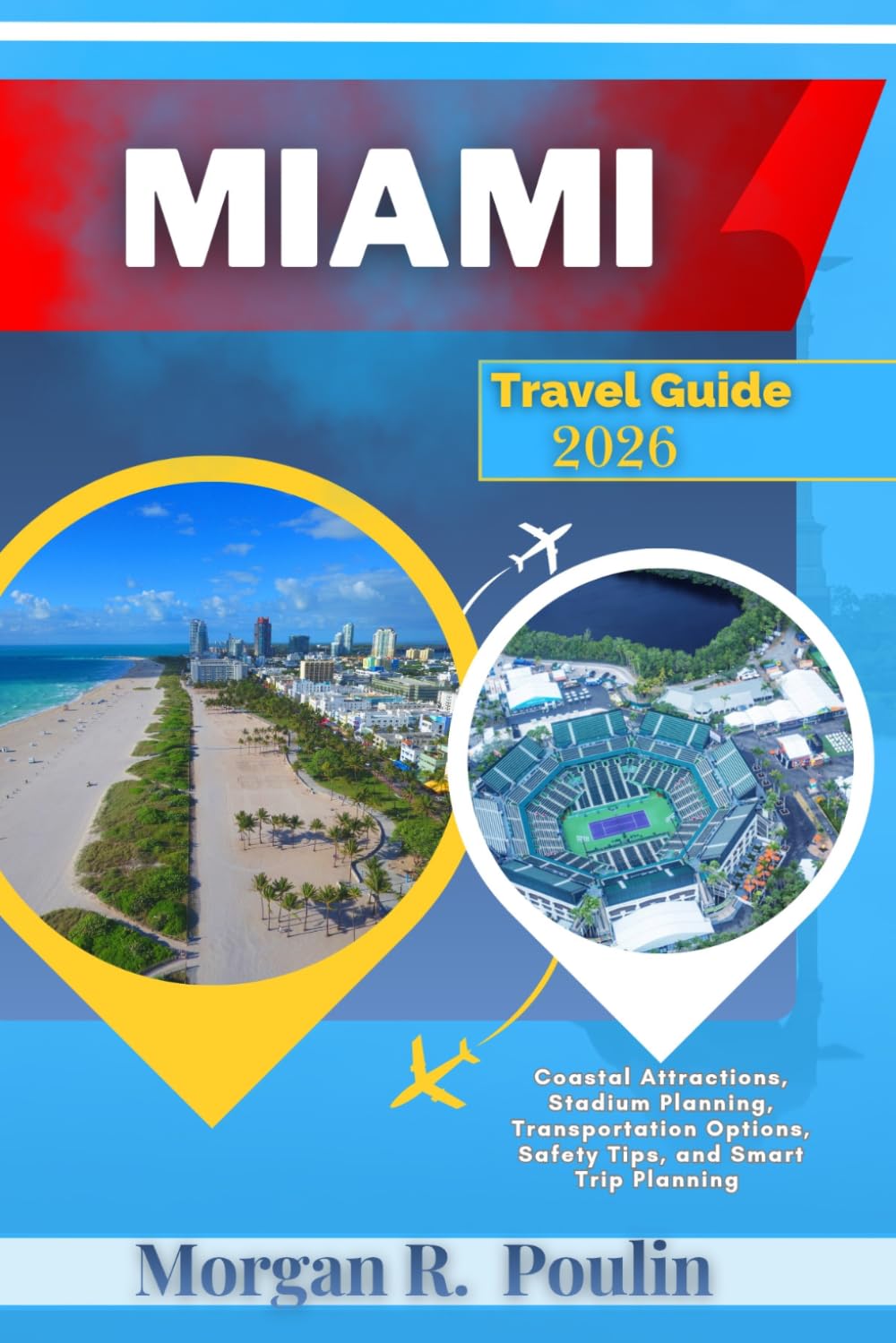 MIAMI TRAVEL GUIDE 2026: Coastal Attractions, Stadium Planning, Transportation Options, Safety Tips, and Smart Trip Planning