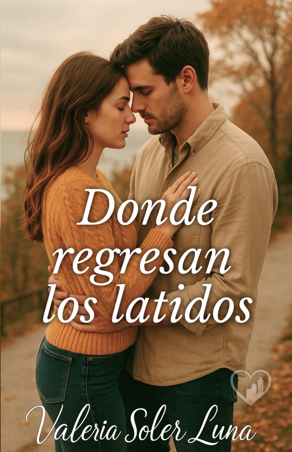 Donde regresan los latidos: Una novela romántica sobre segundas oportunidades (Novelas románticas contemporáneas de Valeria Soler Luna)