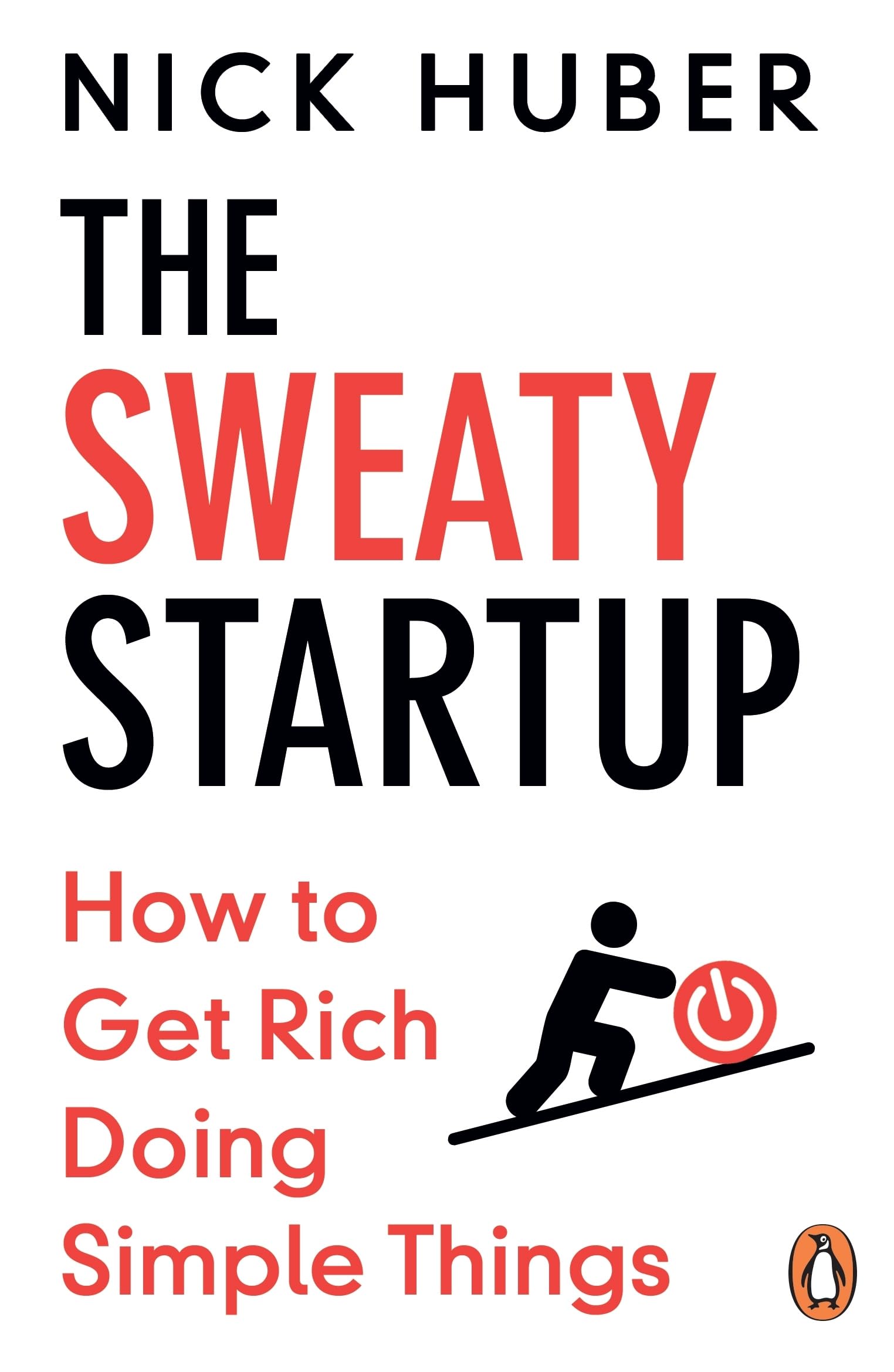 The Sweaty Startup : How to Get Rich Doing Simple Things