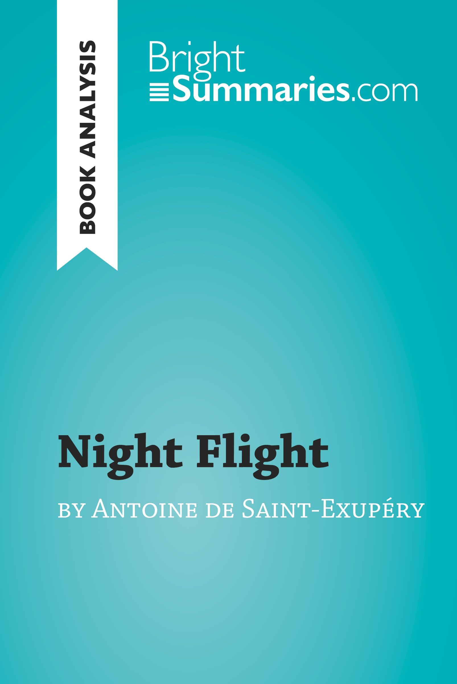 Night Flight by Antoine de Saint-Exupéry (Book Analysis): Detailed Summary, Analysis and Reading Guide (BrightSummaries.com)