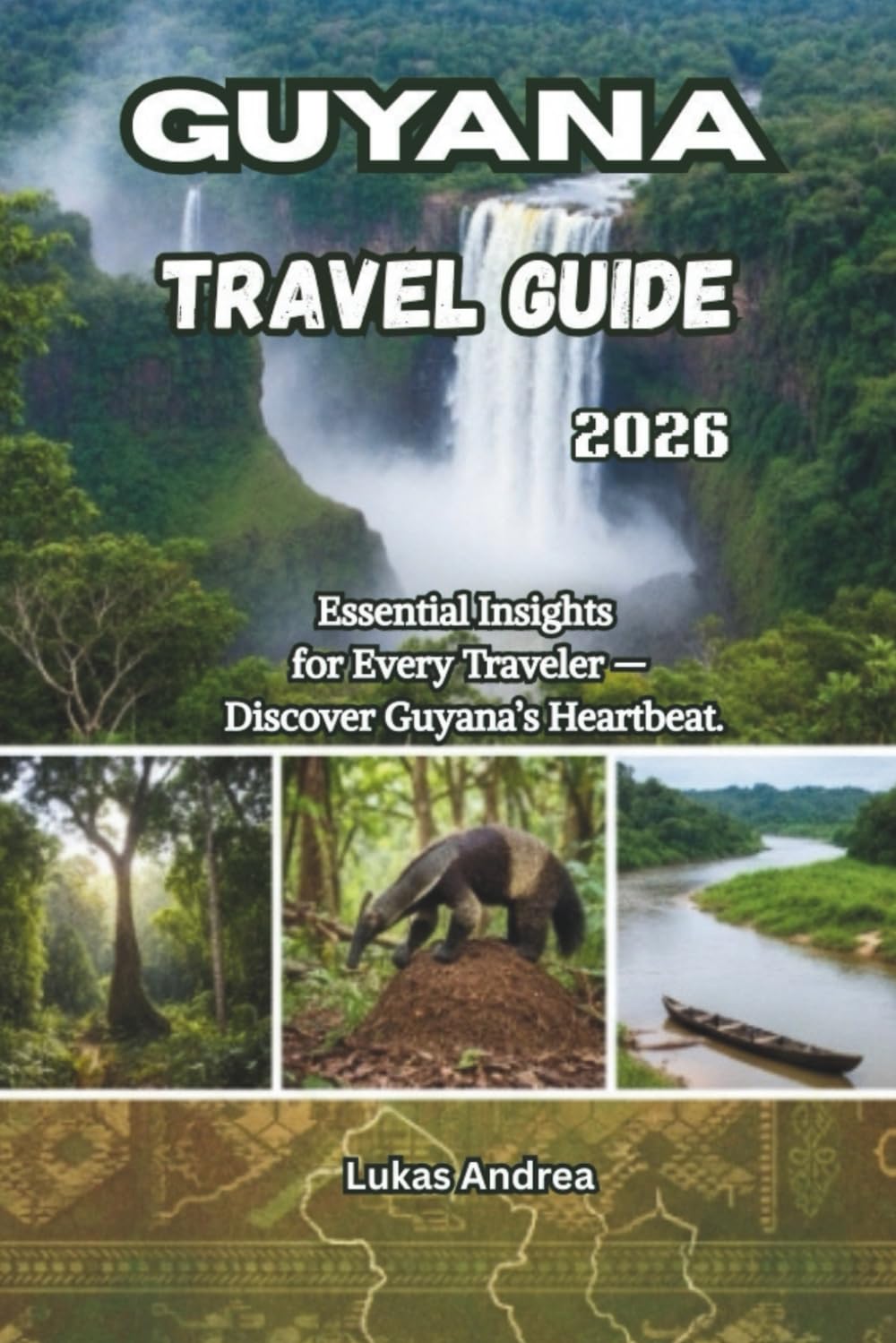 Guyana Travel Guide 2026: Essential Insights for Every Traveler — Discover Guyana’s Heartbeat.