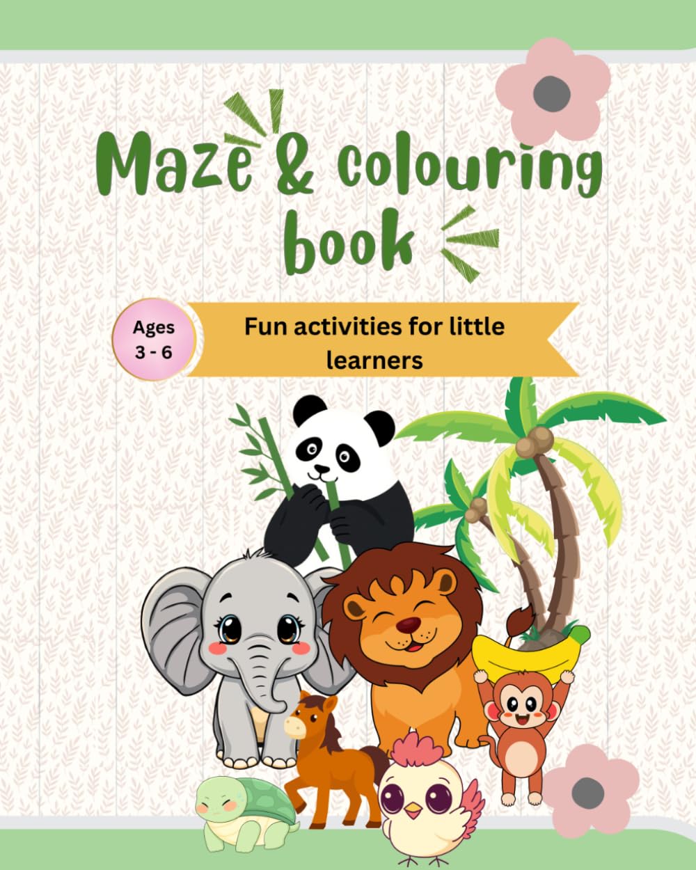 Maze & colouring book for kids ages 3 to 6: Fun Mazes, cute animals & matching activities for early learners