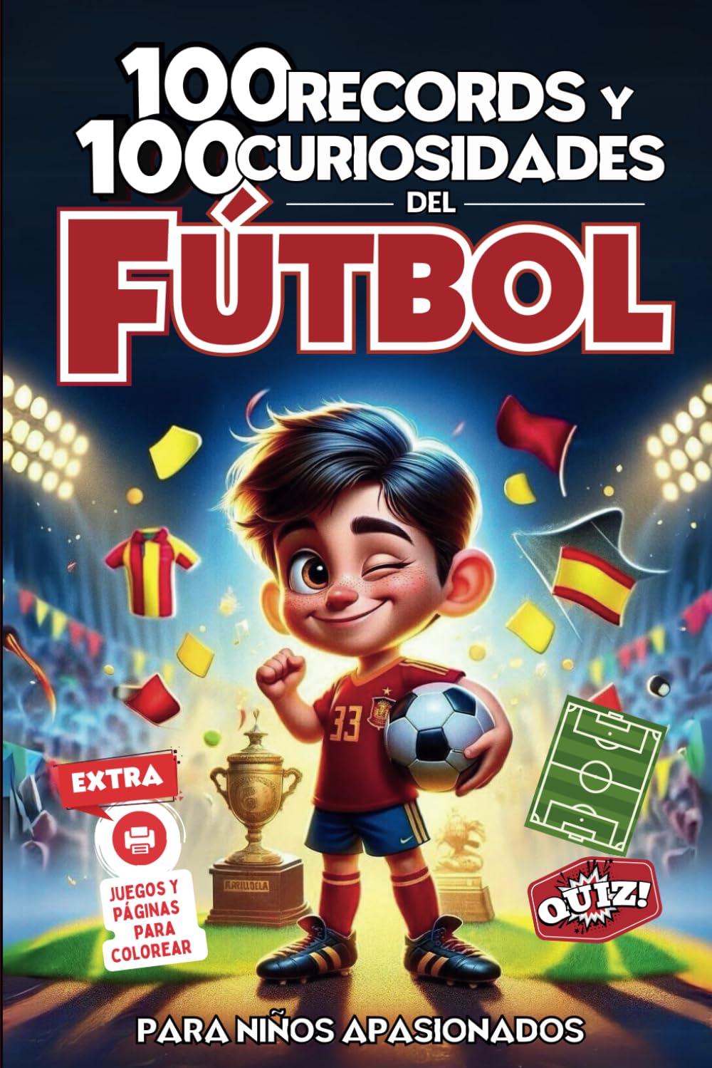 100 Records y 100 Curiosidades del Fùtbol: para niños apasionados (HECHOS DEL FÚTBOL ESPAÑOL) (Spanish Edition)