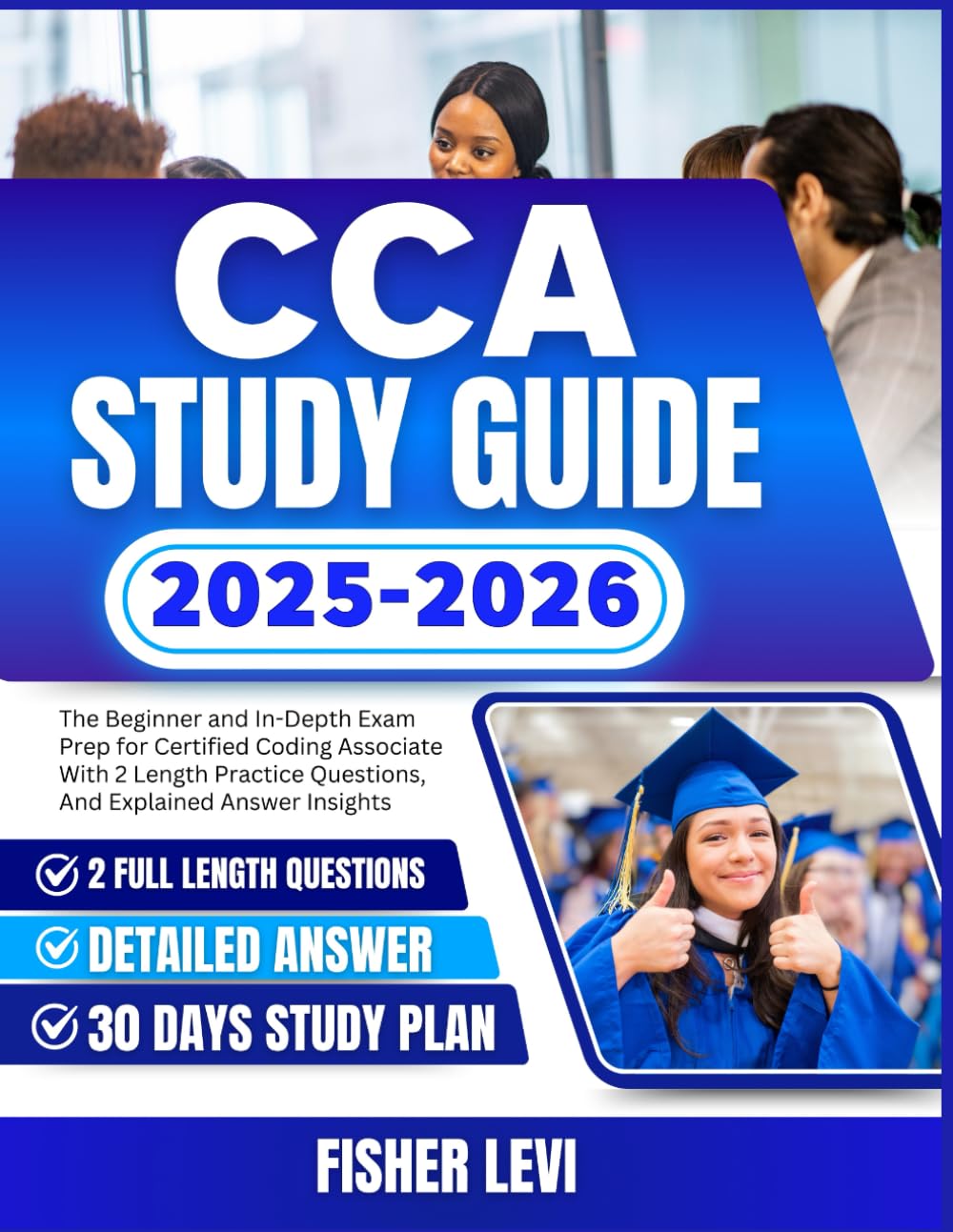 CCA STUDY GUIDE 2025-2026: The Beginner and In-Depth Exam Prep for Certified Coding Associate With 2 Length Practice Questions, And Explained Answer Insights