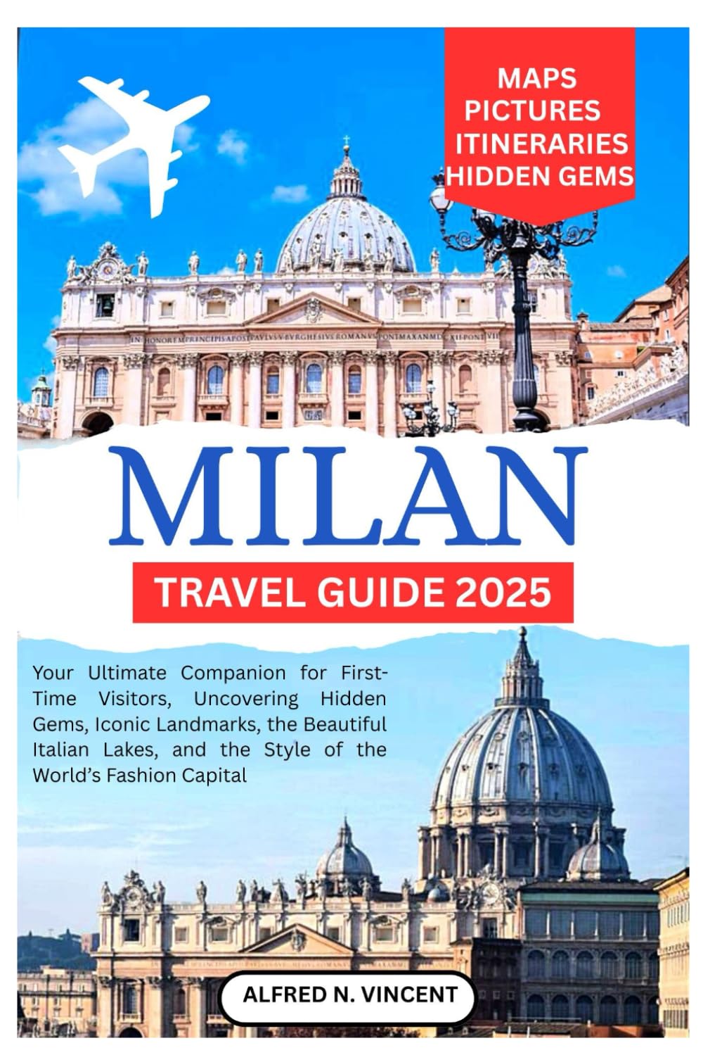 Milan Travel Guide 2025: Your Ultimate Companion for First-Time Visitors, Uncovering Hidden Gems, Iconic Landmarks, the Beautiful Italian Lakes, and the Style of the World’s Fashion Capital
