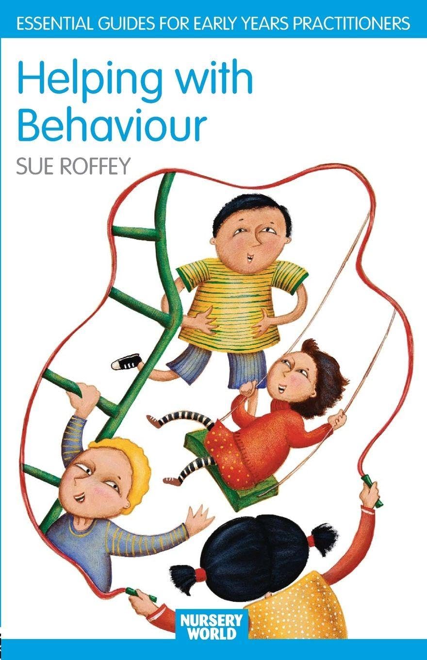 Helping with Behaviour: Establishing the Positive and Addressing the Difficult in the Early Years (Nursery World/RoutledgeFalmer Essential Guides for Early Years Practitioners)
