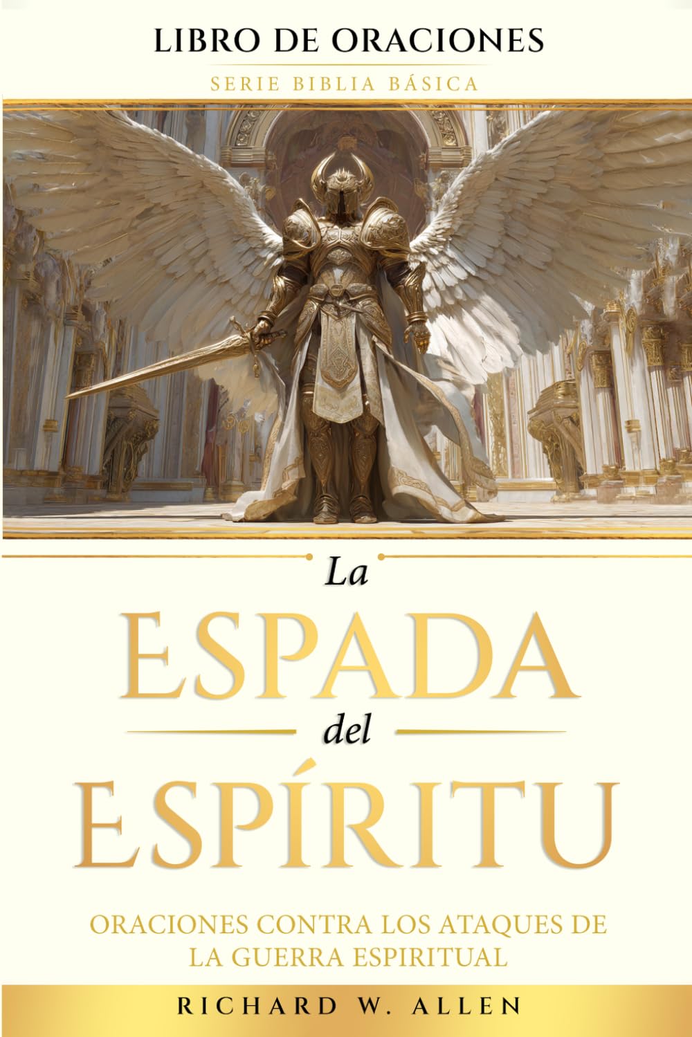 La Espada del Espíritu: Oraciones contra los ataques de la guerra espiritual (Serie Biblia Básica - Libro de Oraciones)
