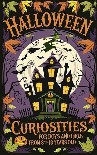 HALLOWEEN CURIOSITIES: 81 terrifying, surprising and fun facts about the Halloween party for boys and girls ages 8 to 13.