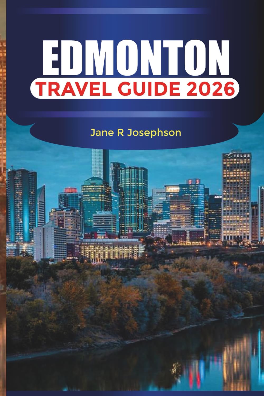 EDMONTON Travel Guide 2026: Discover Alberta’s Capital Through Its Festivals, Food Scene, and River Valley Adventures