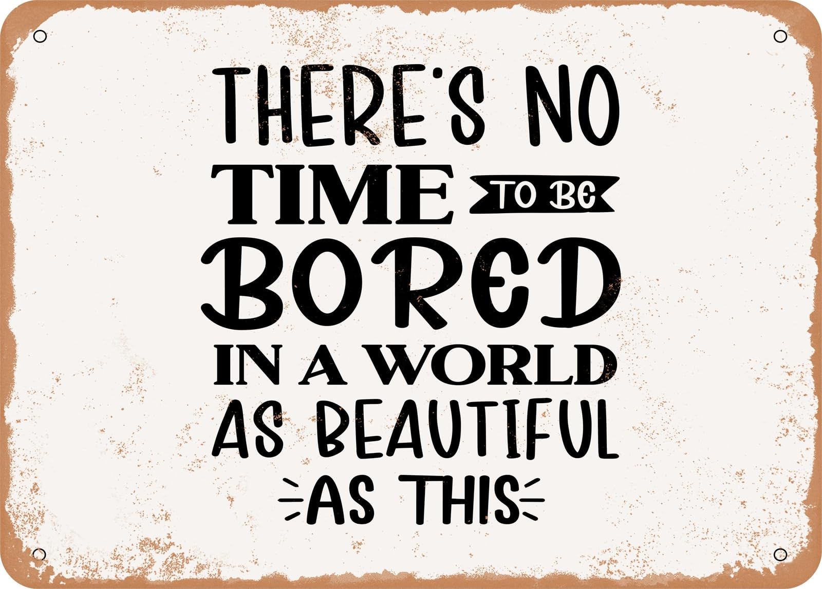 Metal Sign - There's No Time to - Vintage Look Sign home decor