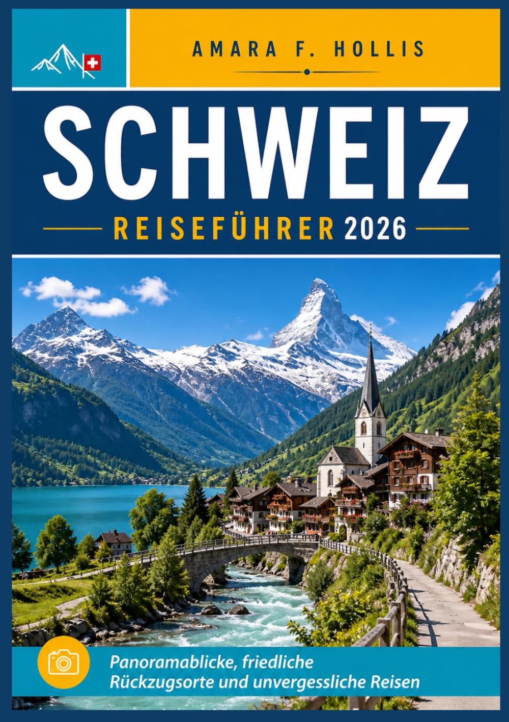 SCHWEIZ REISEFÜHRER 2026: Panoramablicke, friedliche Rückzugsorte und unvergessliche Reisen