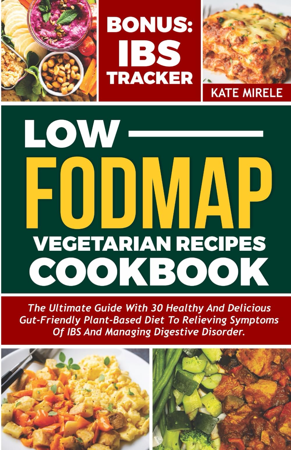 LOW FODMAP VEGETARIANS RECIPES COOKBOOK: The Ultimate Guide with 30 Healthy and Delicious Gut- Friendly Plant-Based Diet to Relieving Symptoms of IBS and Managing Digestive Disorders With IBS Tracker