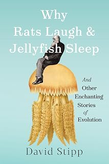 Why Rats Laugh and Jellyfish Sleep: And Other Enchanting Stories of Evolution