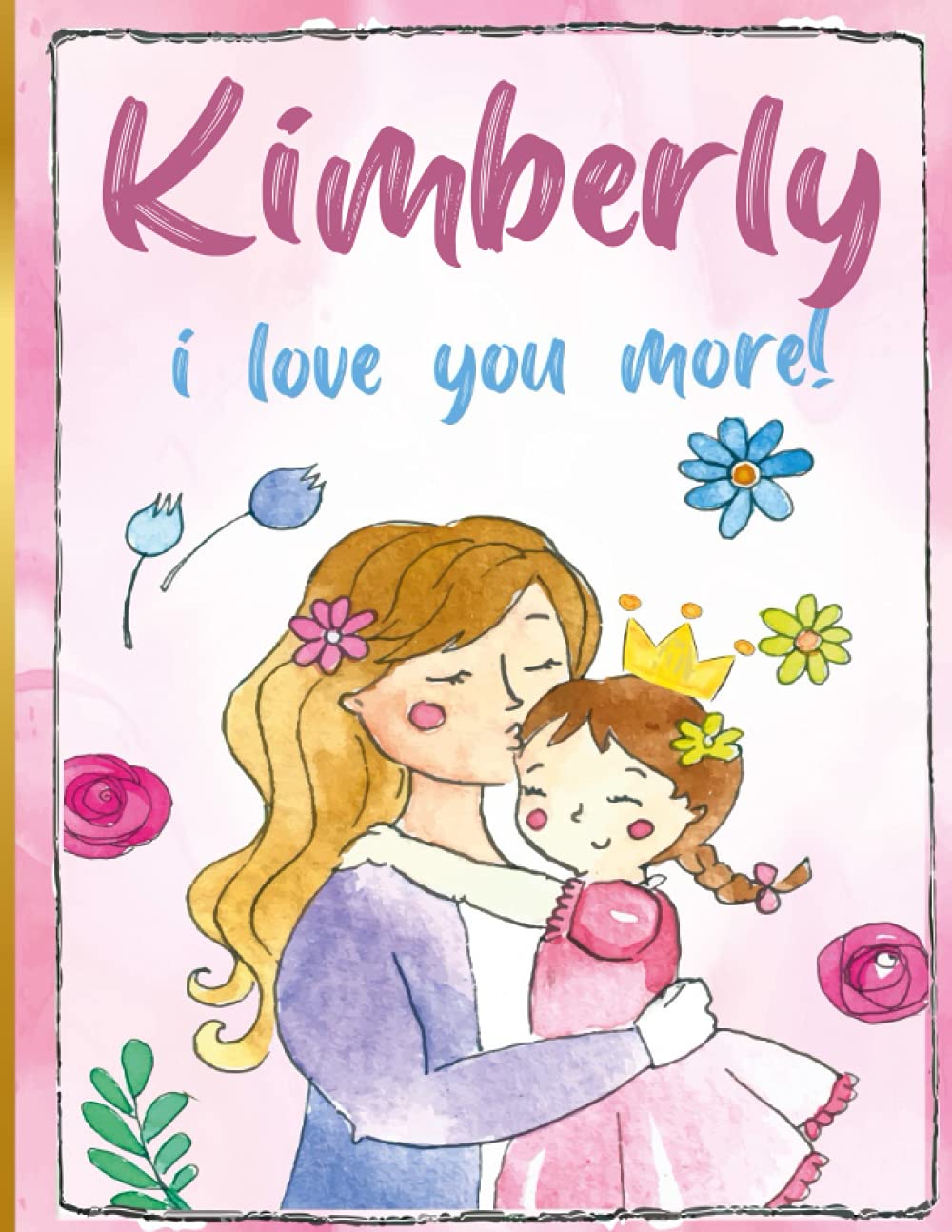 Kimberly i love you more!: Personalized Children's Books , Kimberly Name