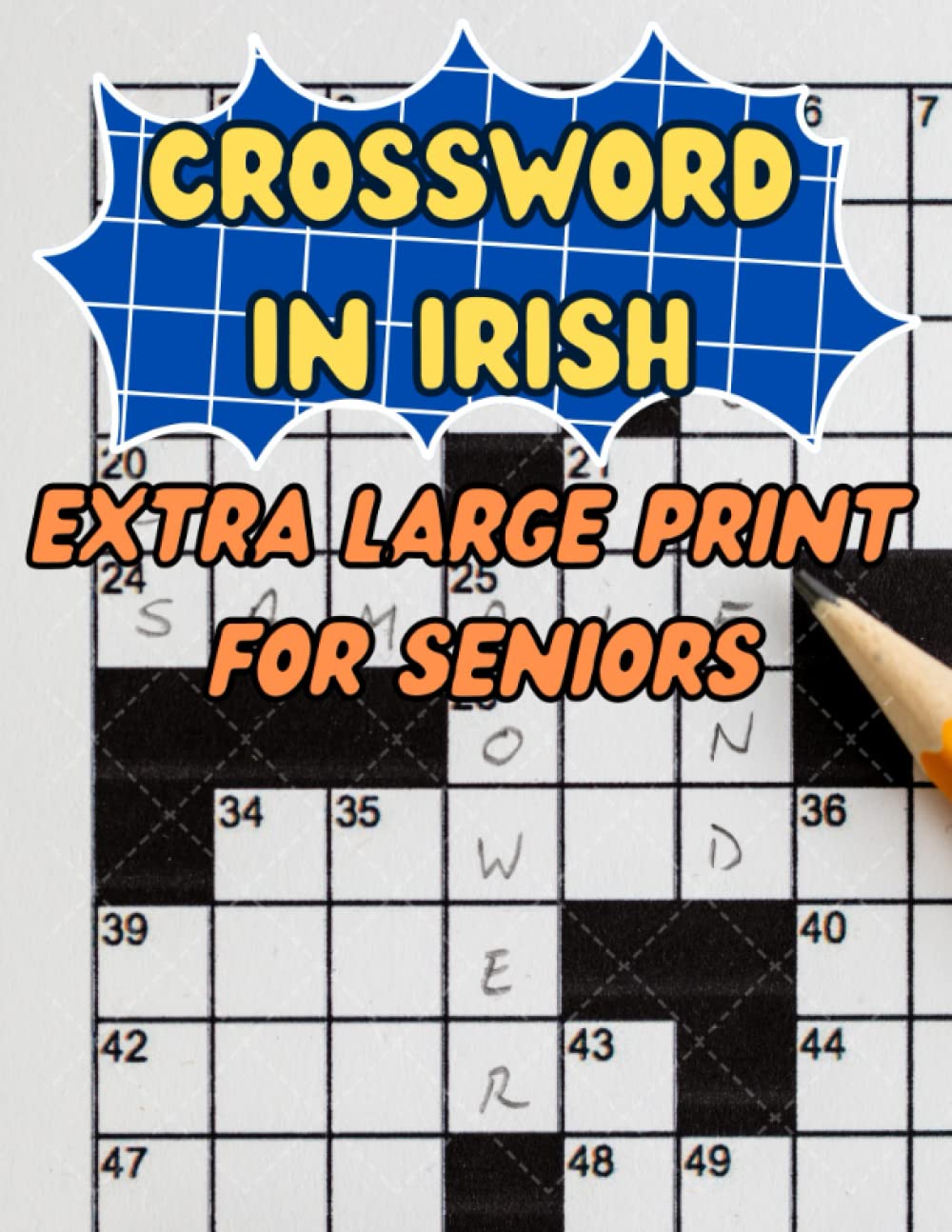 CROSSWORD IN IRISH: The Big Crossword Puzzles For Seniors In Irish And English, Crosfhocal dhá theanga Gaeilge agus Béarla do sheanóirí, Extra Large Print