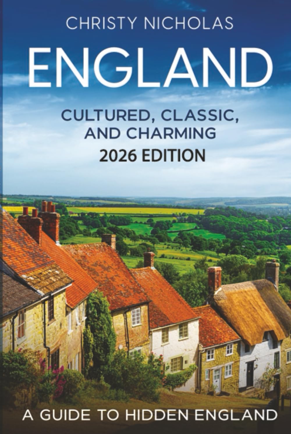 England: Cultured, Classic, and Charming: A Guide to Hidden England (The Hidden Gems Series)