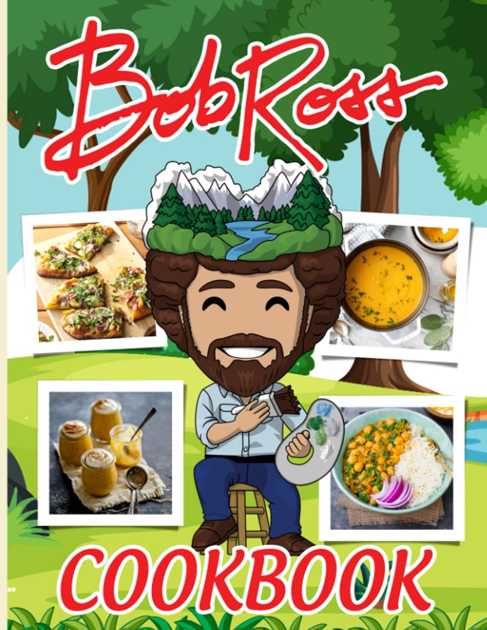 Bob Ross Cookbook: Delicious Recipes For Easy, Low-Sodium Meals Bob Ross No Time And A Lot To Do