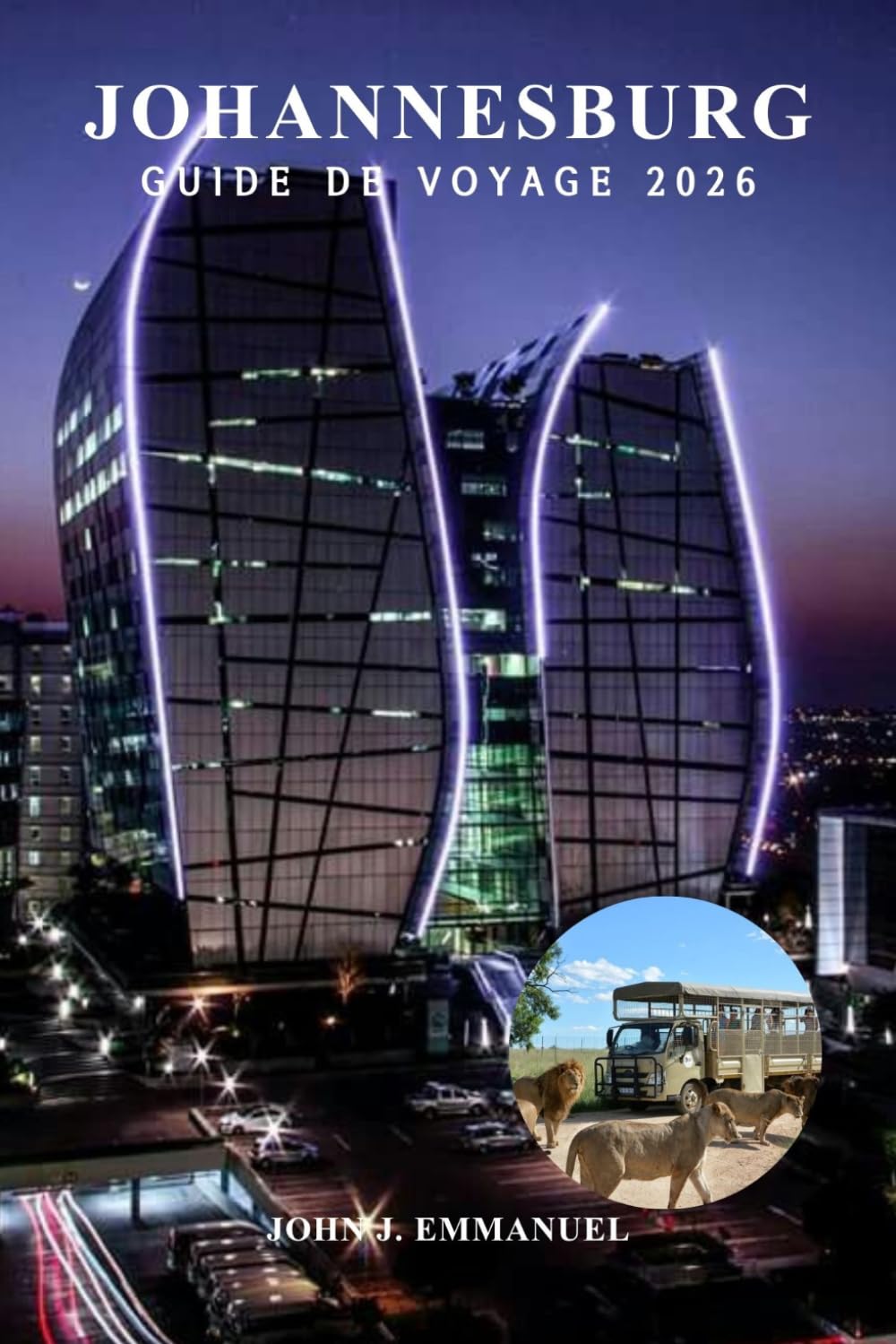 JOHANNESBURG GUIDE DE VOYAGE 2026: Meilleures choses à faire, meilleures attractions, itinéraires, conseils de sécurité, restauration et vie ... les voyageurs débutants en Afrique du Sud