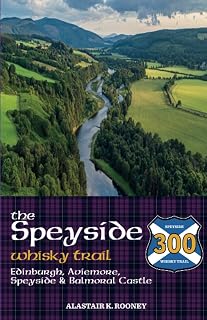 The Speyside Whisky Trail: Edinburgh, Aviemore, Speyside and Balmoral Castle (Whisky Routes Scotland)