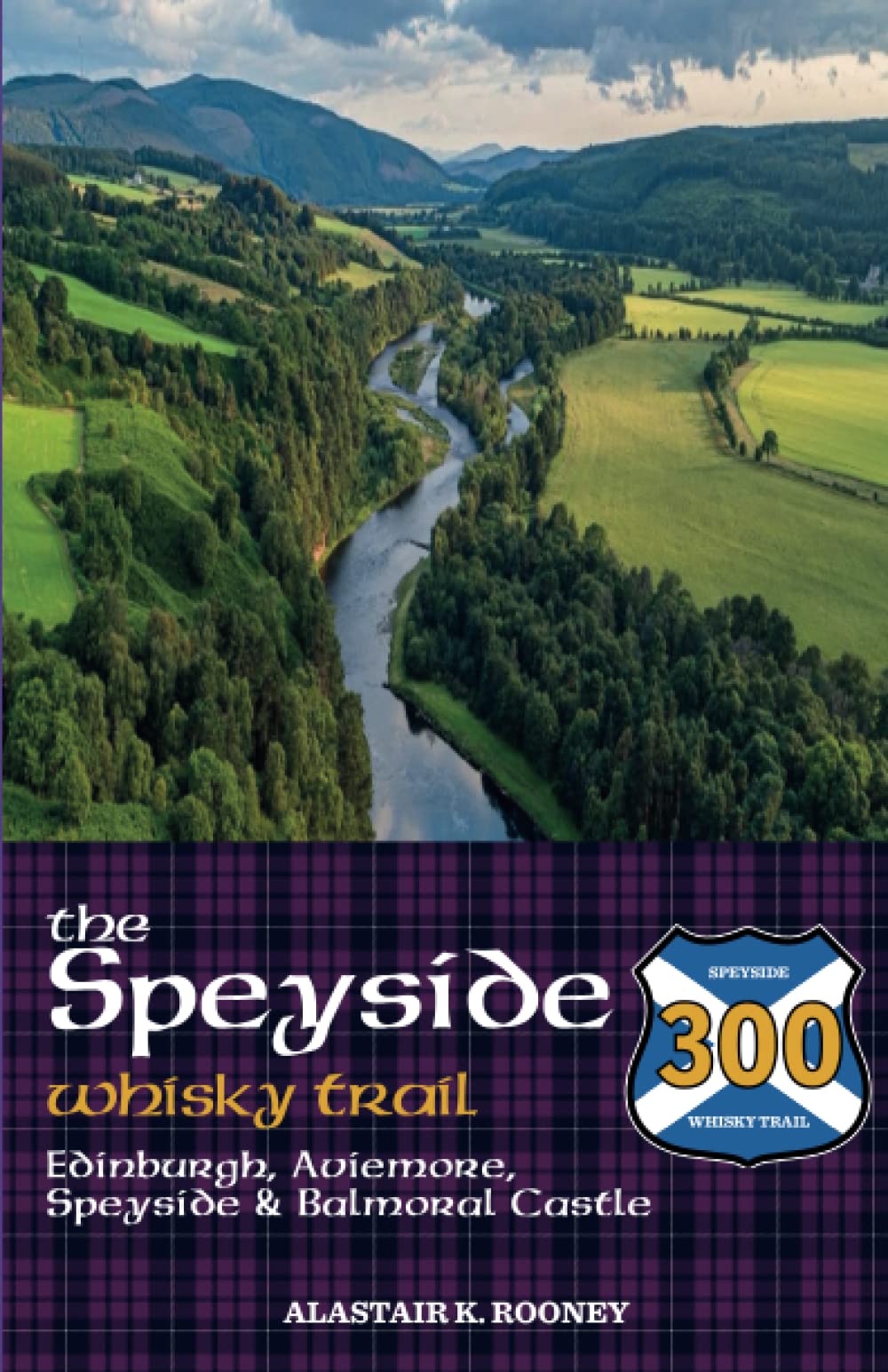 The Speyside Whisky Trail: Edinburgh, Aviemore, Speyside and Balmoral Castle (Whisky Routes Scotland)