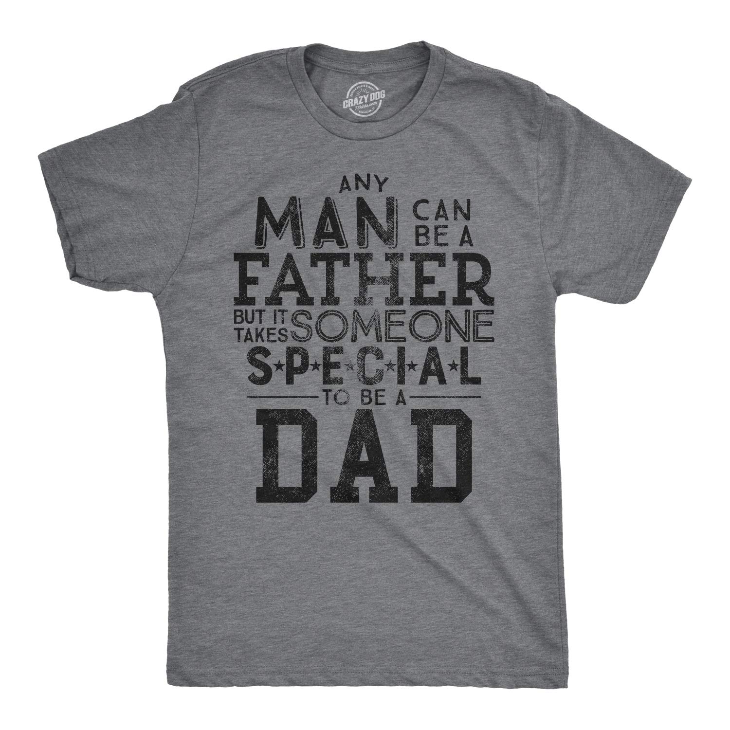 Mens Any Man Can Be A Father But It Takes Someone Special to Be A Dad T Shirt