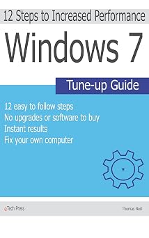 Windows 7 Tune-up Guide 12 step process to speed up your Windows 7 computer