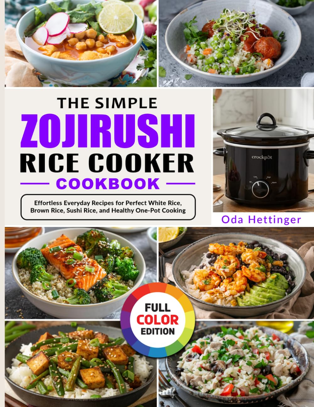 The Simple Zojirushi Rice Cooker Cookbook: Effortless Everyday Recipes for Perfect White Rice, Brown Rice, Sushi Rice, and Healthy One-Pot Cooking
