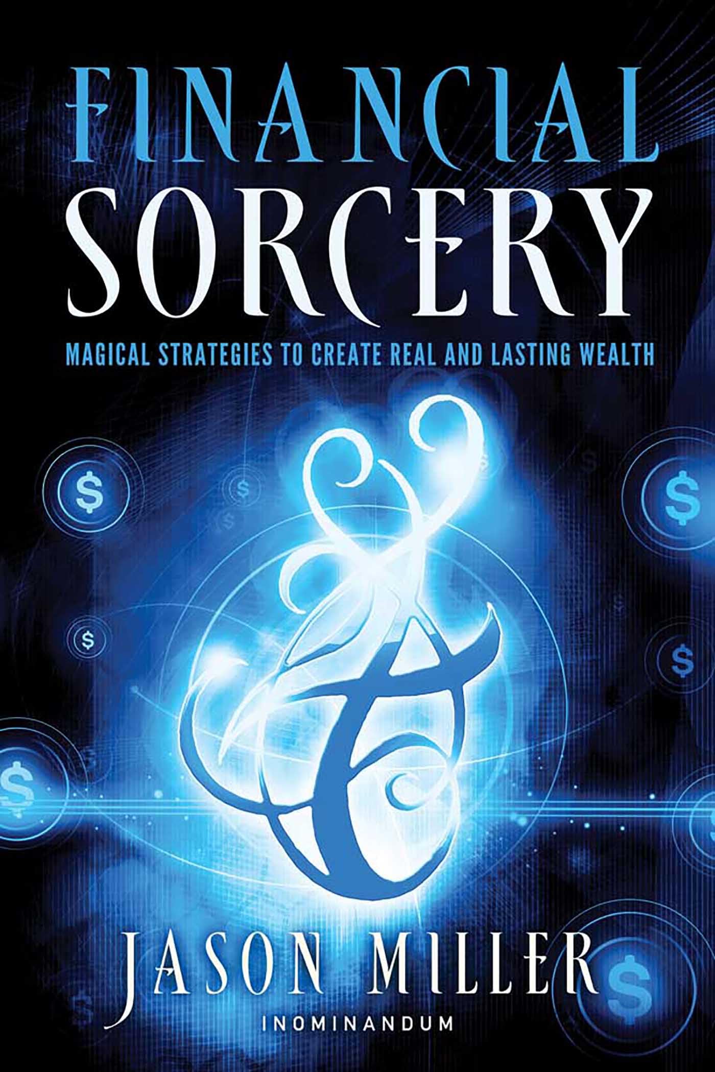 Financial Sorcery: Magical Strategies to Create Real and Lasting Wealth Paperback – July 22, 2012