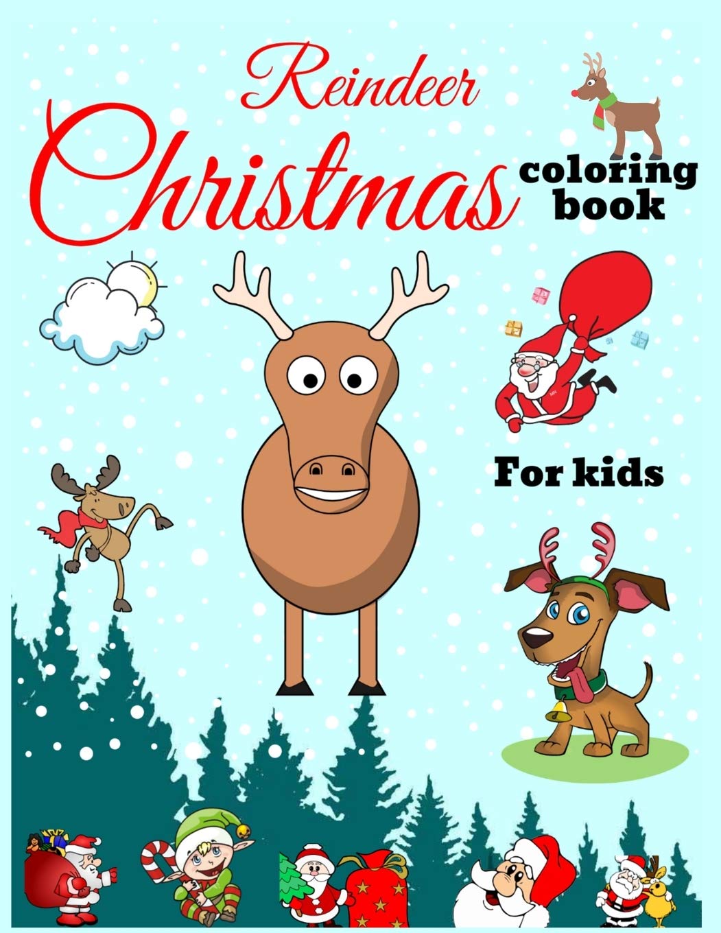 Reindeer Christmas Coloring Book For Kids: A Christmas Coloring Book Of 40 Art Pages Featuring Reindeer, Moose, Cat, Dog, Santa Clause And Much More For Kids, toddlers and Youths.