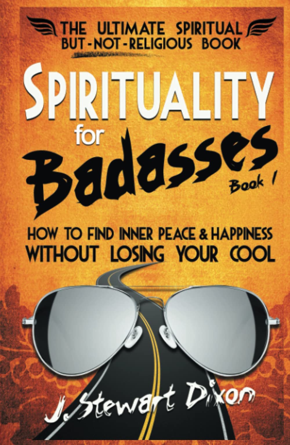 Spirituality for Badasses: How to find inner peace and happiness without losing your cool (The Spirituality for Badasses Book Series)