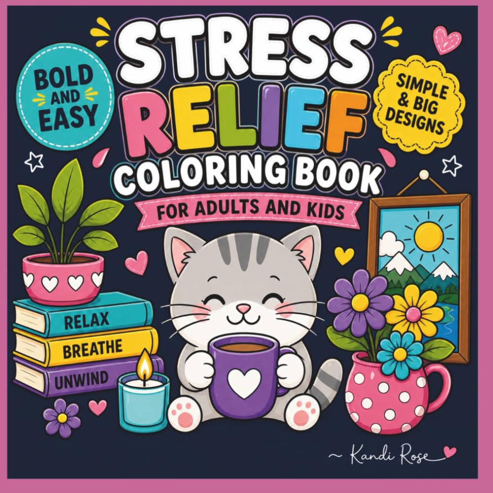 Stress Relief Coloring Book: Bold and Easy Designs for Relaxation ~ Simple and Big Patterns Featuring Animals, Flowers, Cute Things and More