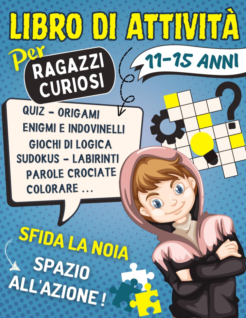 Libro di Attività per Ragazzi Curiosi 11-15 Anni: Giochi di Logica e Rompicapo, Indovinelli e Enigmi, Quiz, Cruciverba..., Con Soluzioni | Idee Regalo ... All'insegna Del Divertimento Senza Noia.