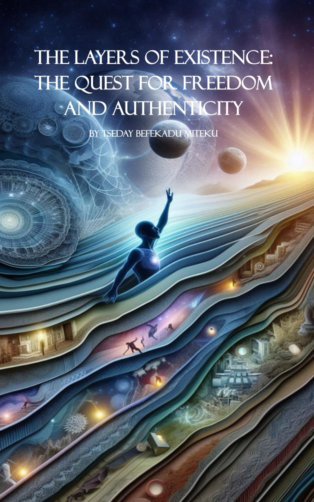 The Layers of Existence: The Quest for Freedom and Authenticity