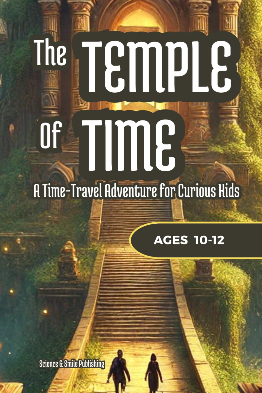 The Temple of Time: An Illustrated Time Travel Adventure Book for Kids Age 10-12: A Mystery Chapter Book with Black-and-White Illustrations, ... and Courage (Theo & Maya’s Hidden Worlds)