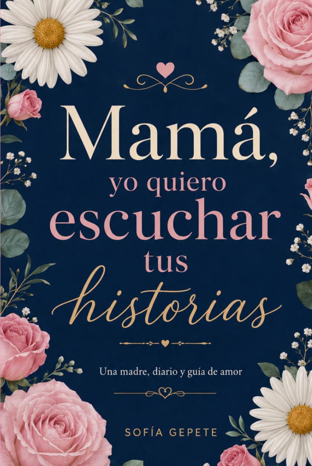 Mamá, Quiero Escuchar tus Historias: Una Madre, Diario y Guía de Amor y Vida