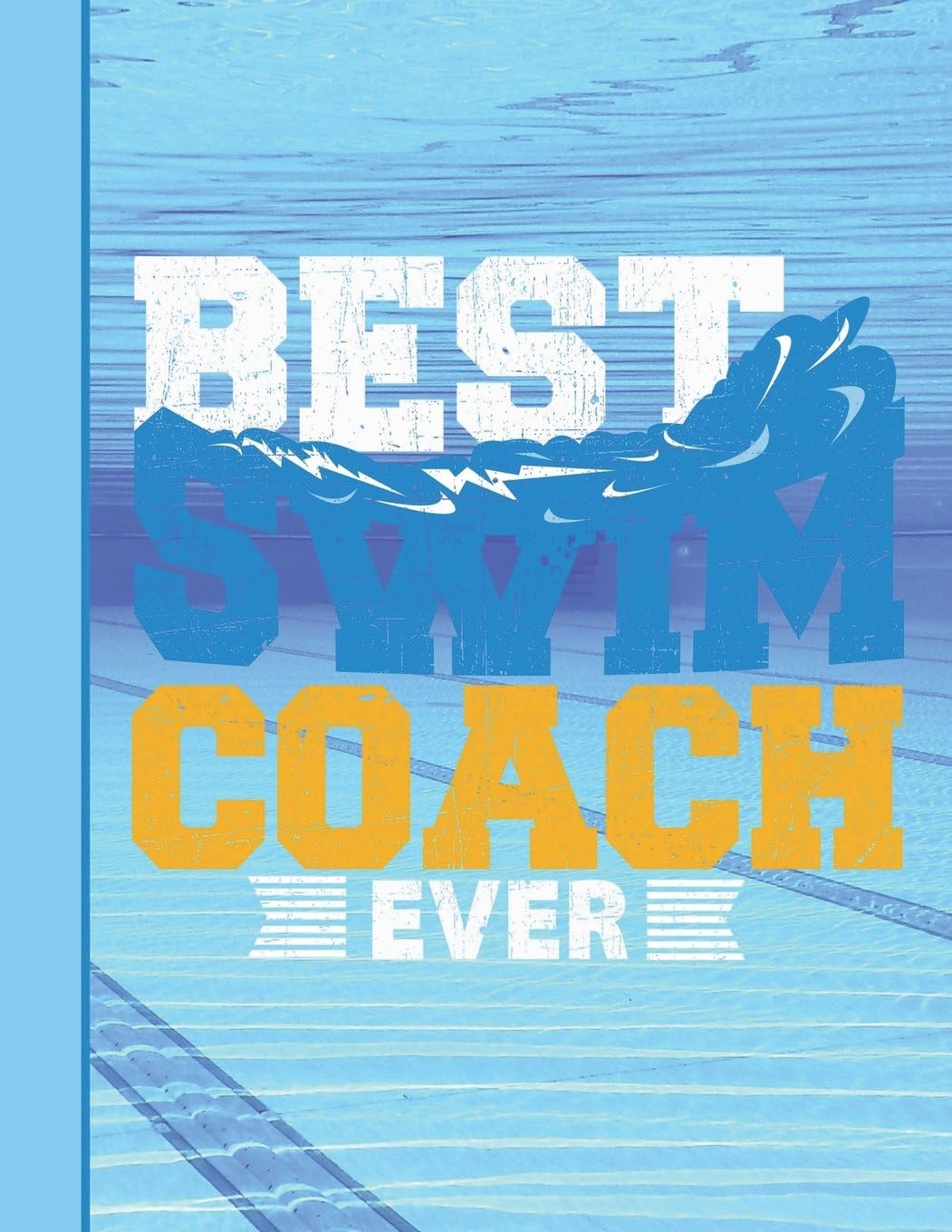 Best Swim Coach Ever: Wide Ruled Lined Paper, Notebook Writing Journal, School Teachers Students, 100 Lined Pages 8.5 x 11