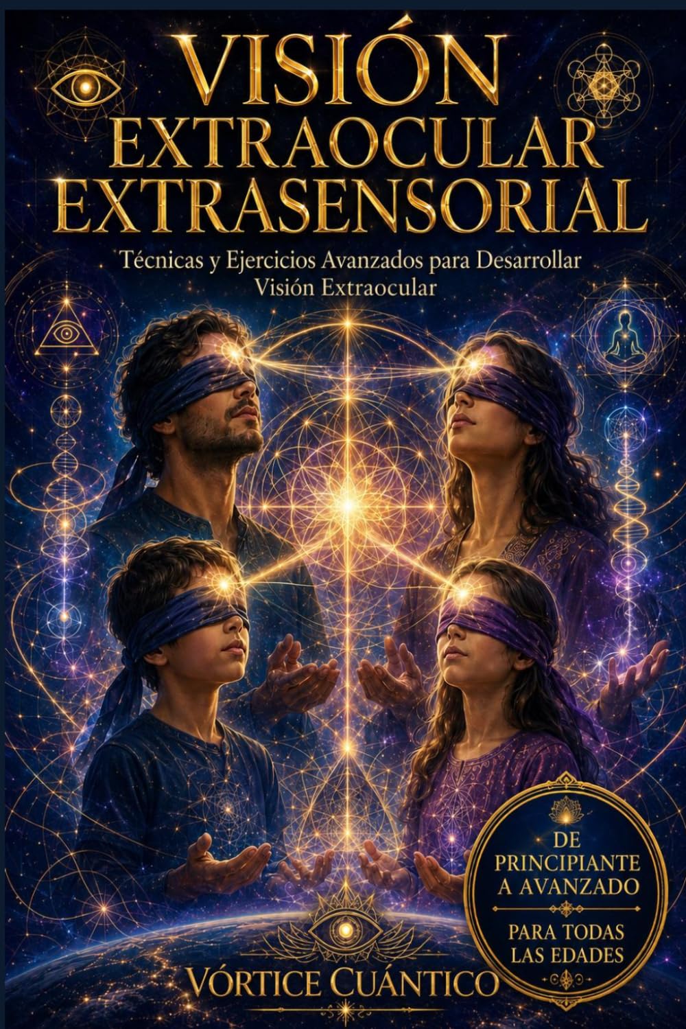 VISIÓN EXTRAOCULAR EXTRASENSORIAL: Técnicas Y Ejercicios Avanzados Para Desarrollar Visión Extraocular