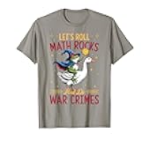 Funny Frog Goose Let's Roll Math Rocks and Do War Crimes T-Shirt