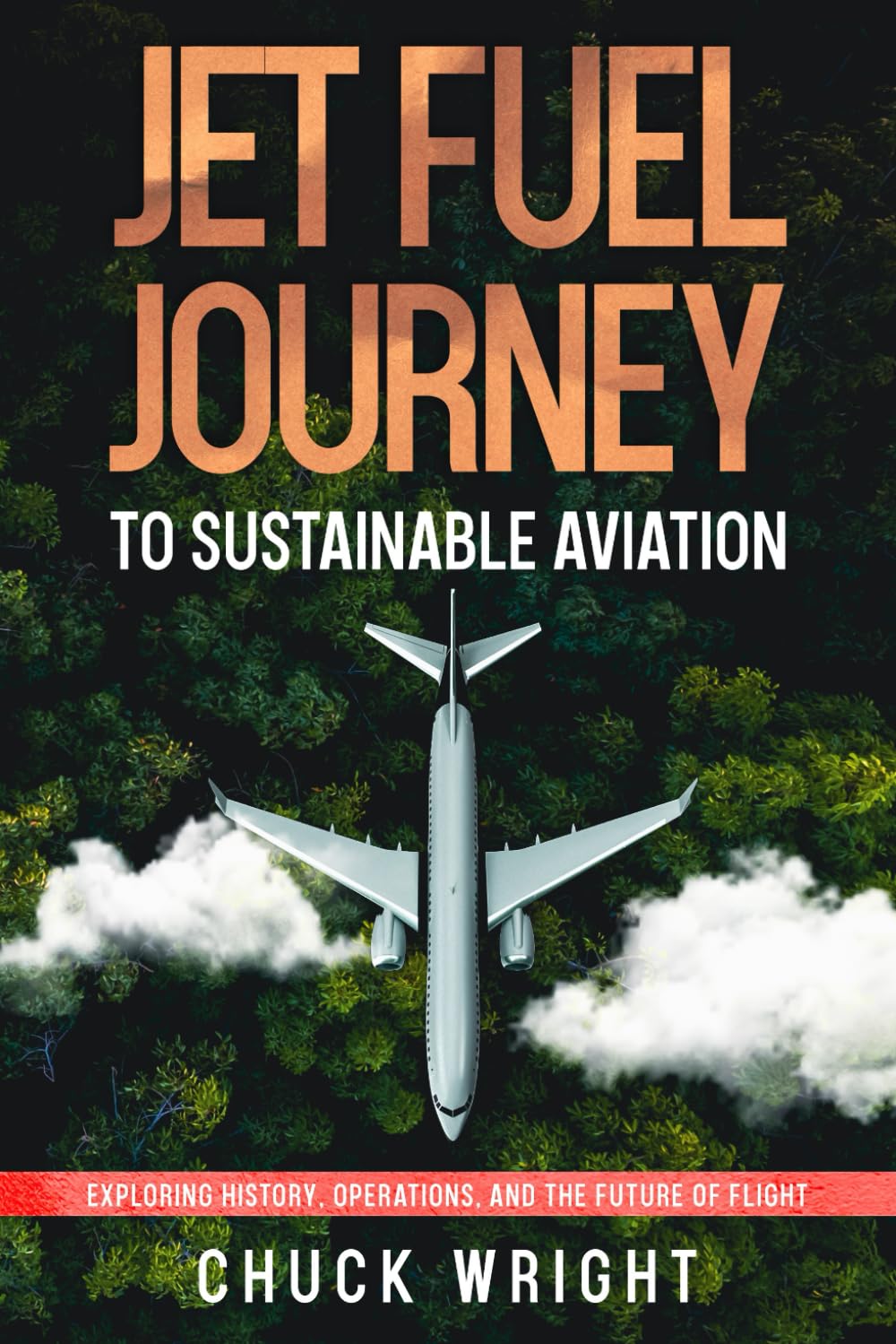 Jet Fuel Journey to Sustainable Aviation: Exploring History, Operations, and the Future of Flight (The ABC’s of Aviation)