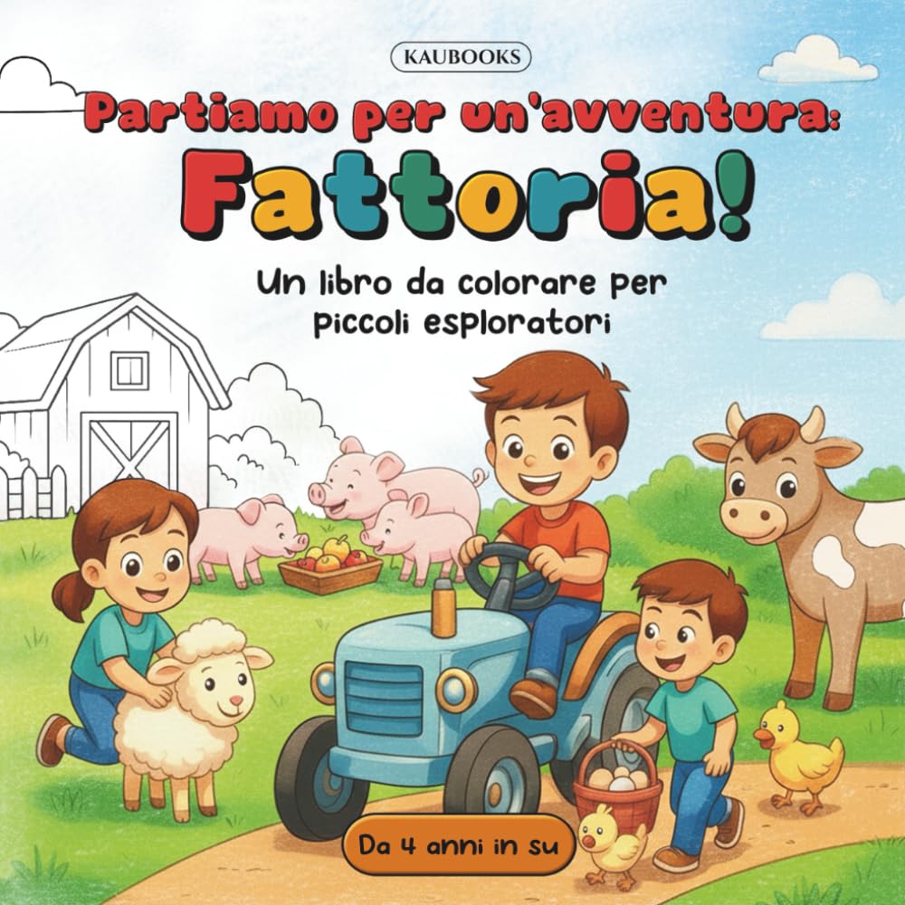 Partiamo per un'avventura: Fattoria! Un libro da colorare per piccoli esploratori. Da 4 anni in su.: Avventure in Fattoria – pagine da colorare che ... creatività, fantasia e amore per la natura