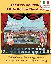 Teatrino Italiano - Little Italian Theatre: Children's plays for readings, recitals, school performances, and language learning (Scripts in English and Italian) (Readers Theatre) (Italian Edition)