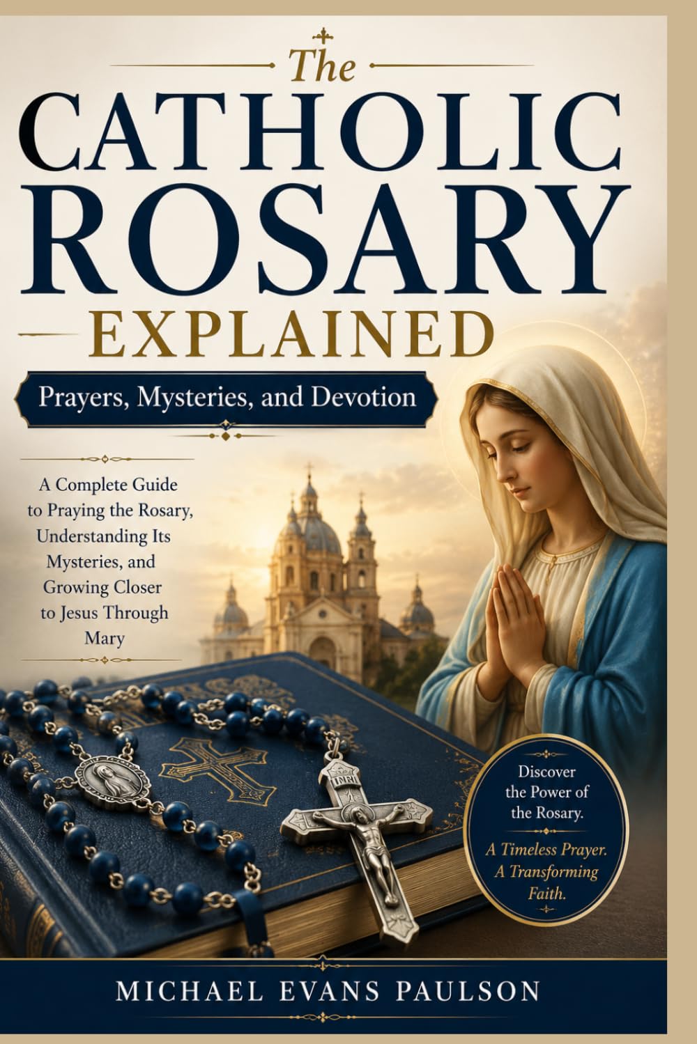 The Catholic Rosary Explained: Prayers, Mysteries, and Devotion