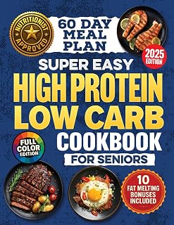 Super-Easy, High-Protein Low-Carb Cookbook for Seniors: Science Based Blueprint for Healthy Aging, Weight Loss & Longevity With 100 Budget-Friendly Recipes, Meal Plans & Shopping Lists For Over 60s