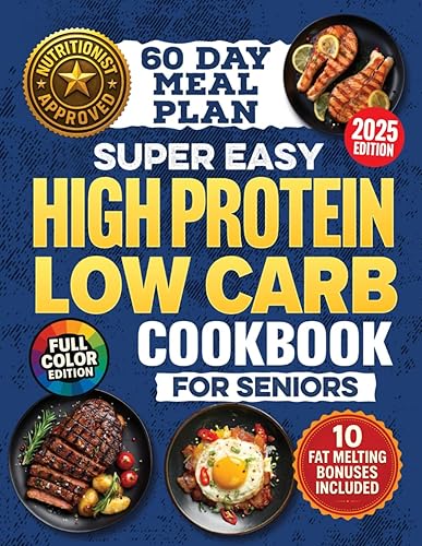 Super-Easy, High-Protein Low-Carb Cookbook for Seniors: Science Based Blueprint for