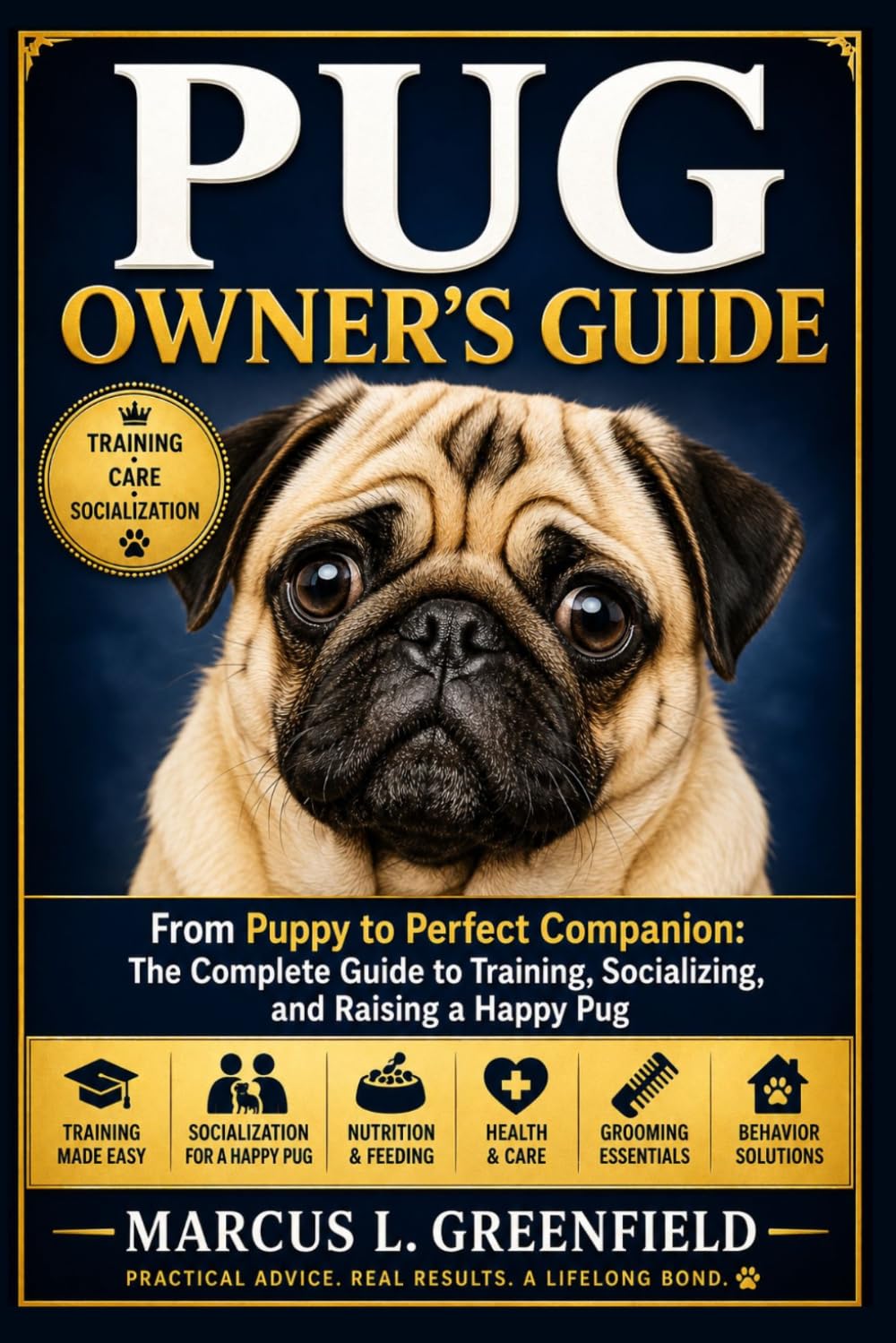 PUG OWNER’S GUIDE: From Puppy to Perfect Companion: The Complete Guide to Training, Socializing, and Raising a Happy Pug