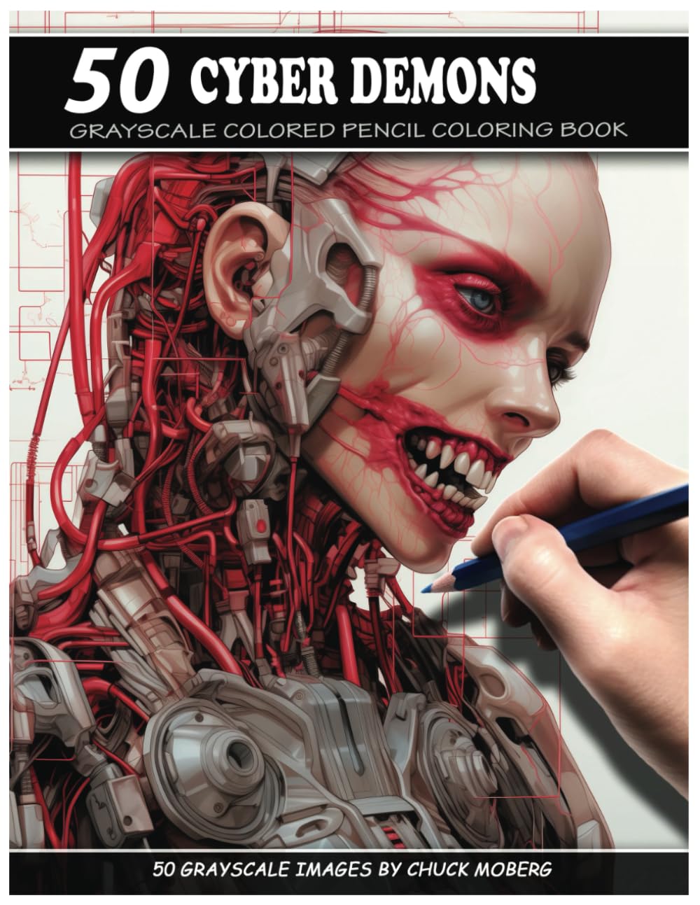 50 Cyber Demons: Grayscale Colored Pencil Coloring Book (Chuck Moberg's 50 Grayscale Horror Series)