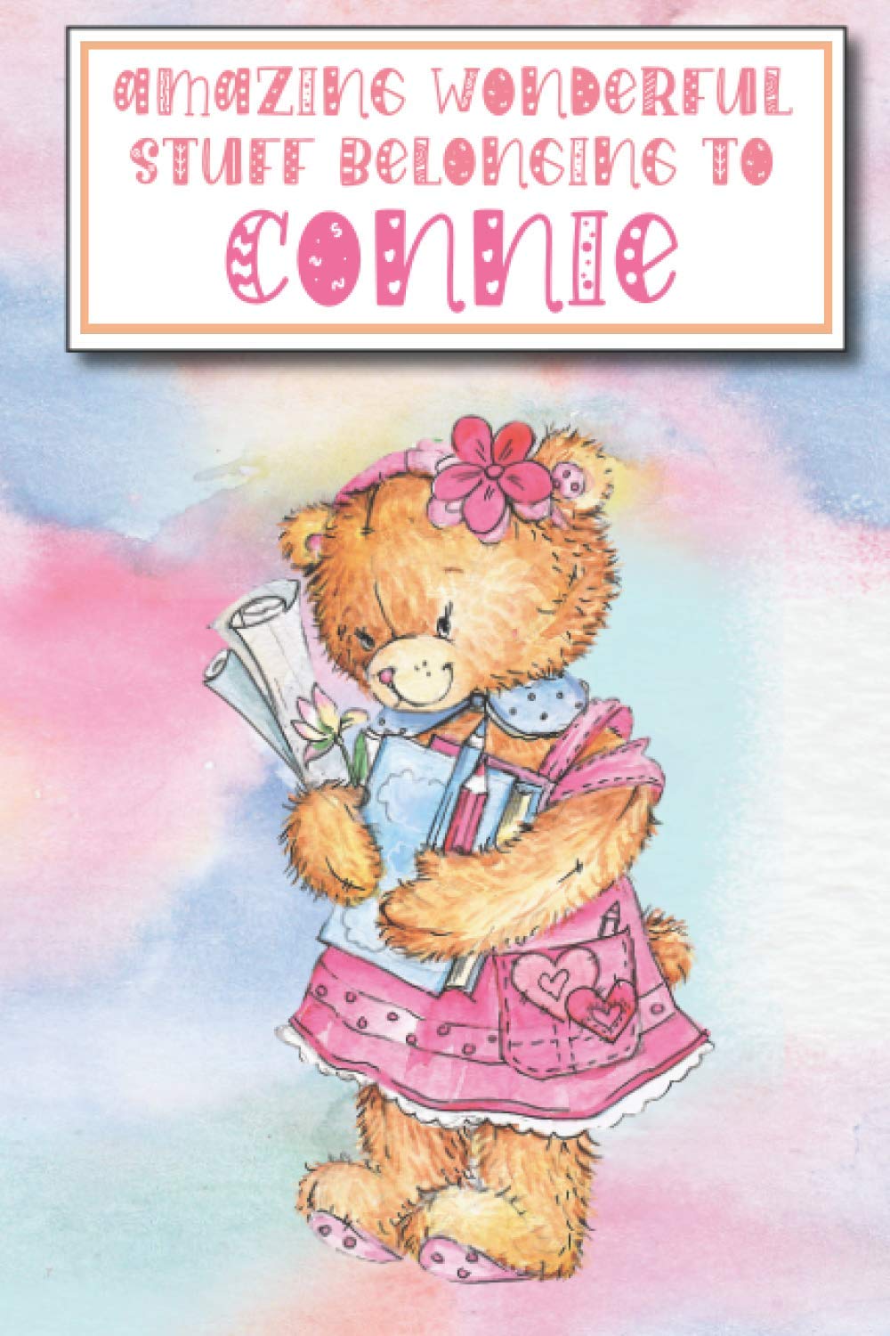 Connie: Amazing Wonderful Stuff Belonging to Connie: Notebook Gift With Girls Name Connie, Blank Lined (120 page) Personalised Notebook Gift For Someone Special Connie