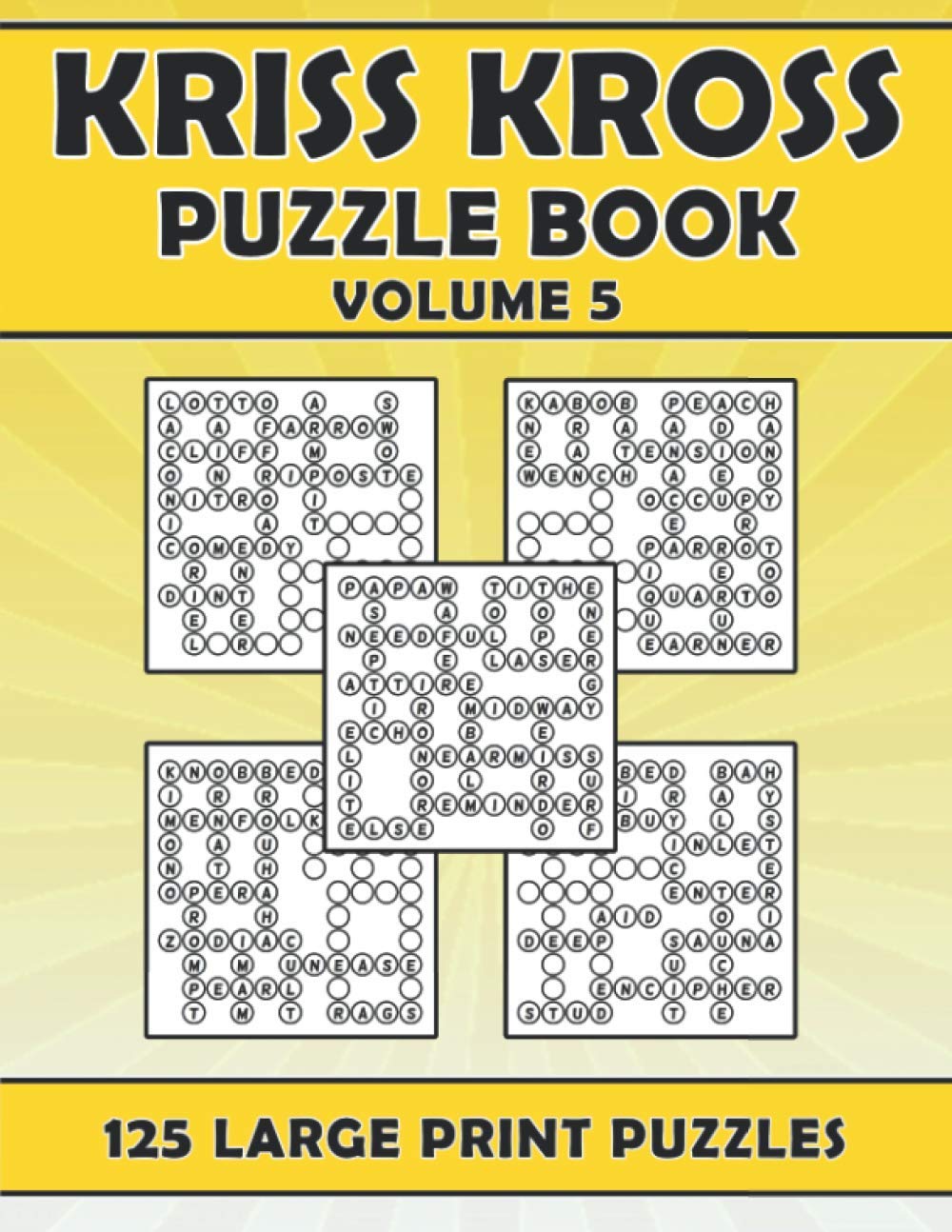 Kriss Kross Puzzle Book Volume 5: Activity Book With 125 Large Print Word Fill In Puzzles (Large Print Kriss Kross Puzzle Book)